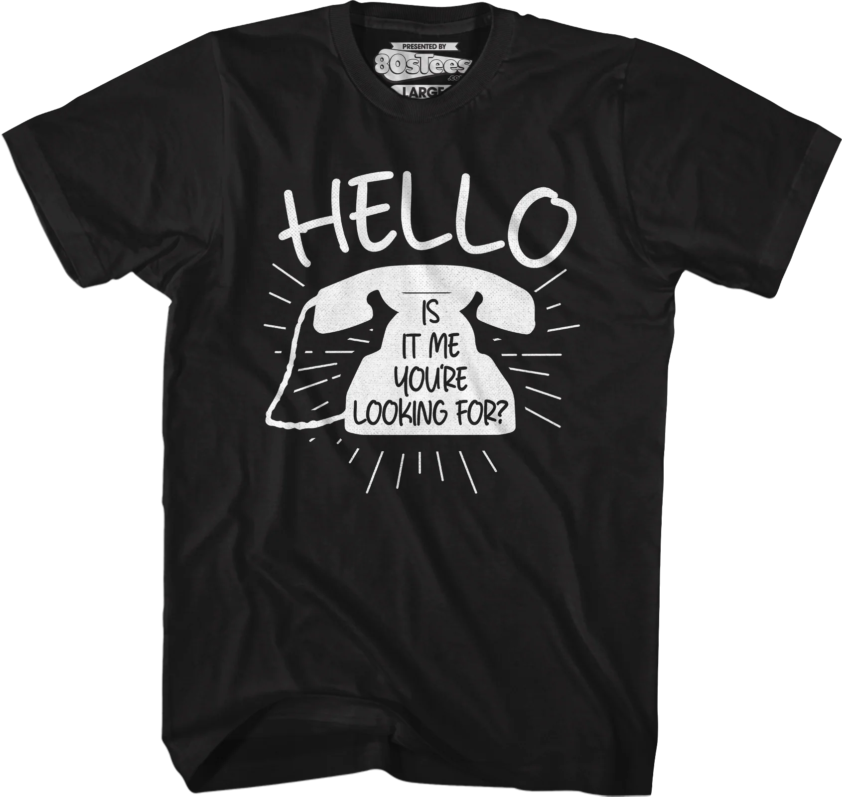 Hello Is It Me You're Looking For T-Shirt