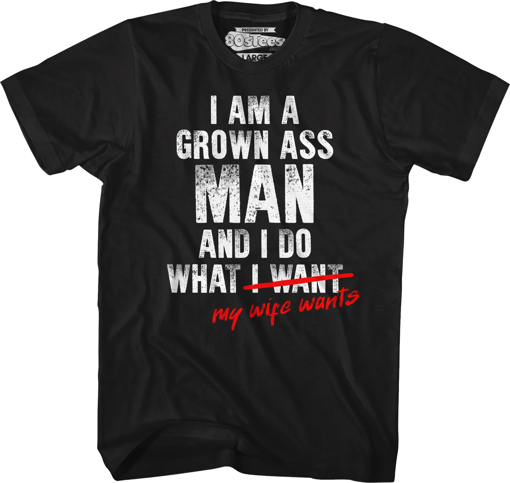I Am A Grown Ass Man And I Do What My Wife Wants T-Shirt