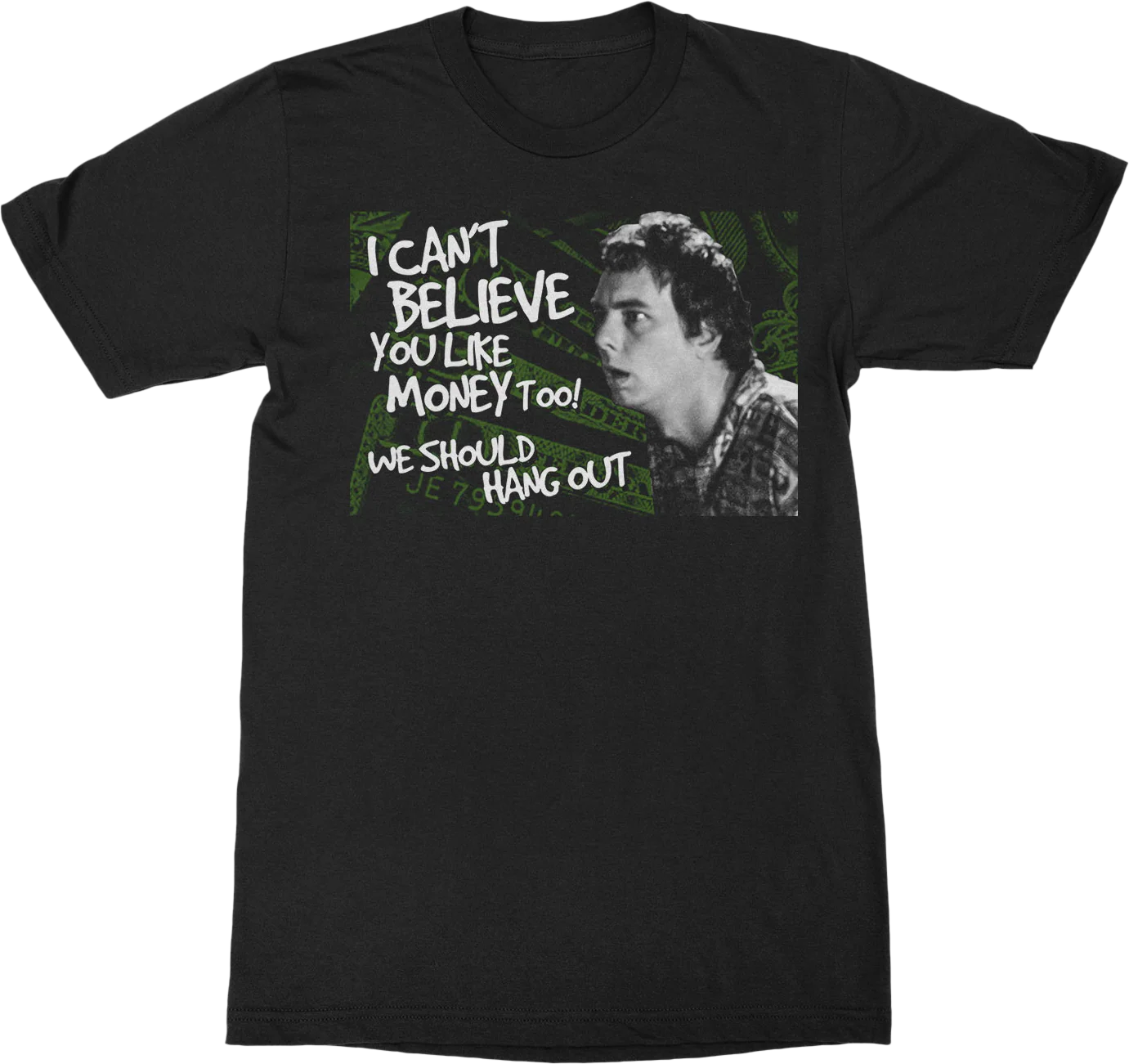 I Can't Believe You Like Money Too Idiocracy T-Shirt