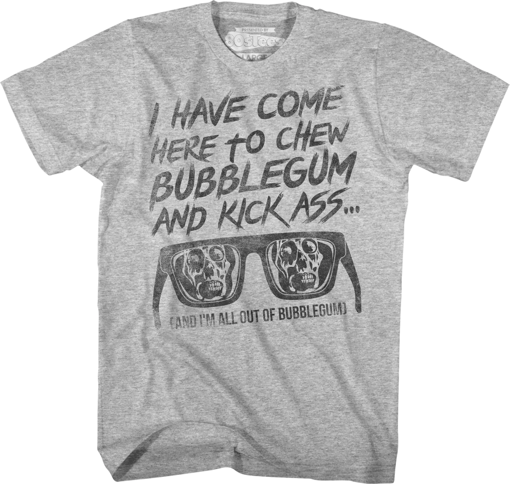 I Have Come Here To Chew Bubblegum And Kick Ass They Live T-Shirt