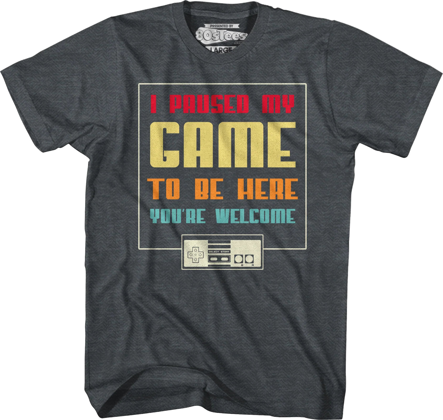 I Paused My Game To Be Here You're Welcome T-Shirt - Image 7