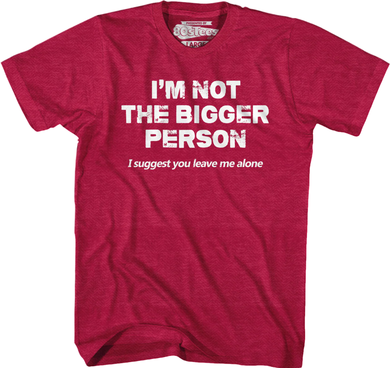 I'm Not The Bigger Person I Suggest You Leave Me Alone T-Shirt - Image 7