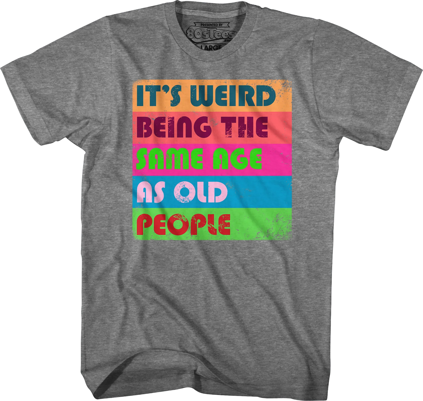 It's Weird Being The Same Age As Old People T-Shirt - Image 7