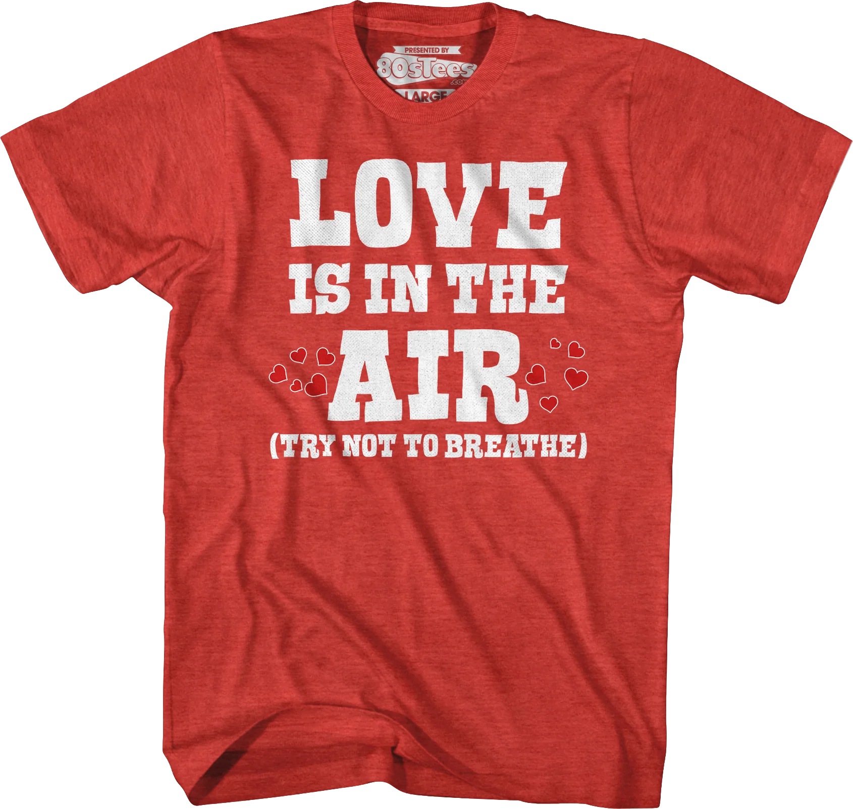 Love Is In The Air (Try Not To Breathe) T-Shirt - Image 7