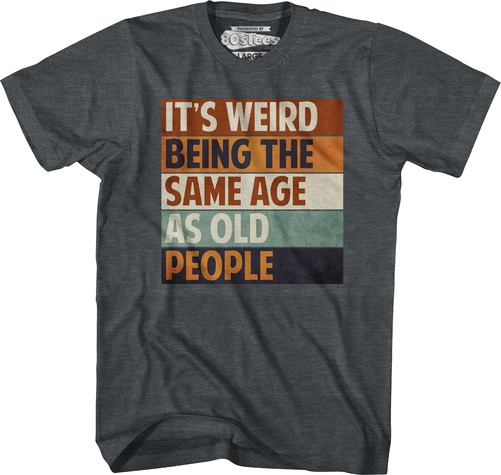 Vintage Weird Being The Same Age As Old People T-Shirt - Image 3