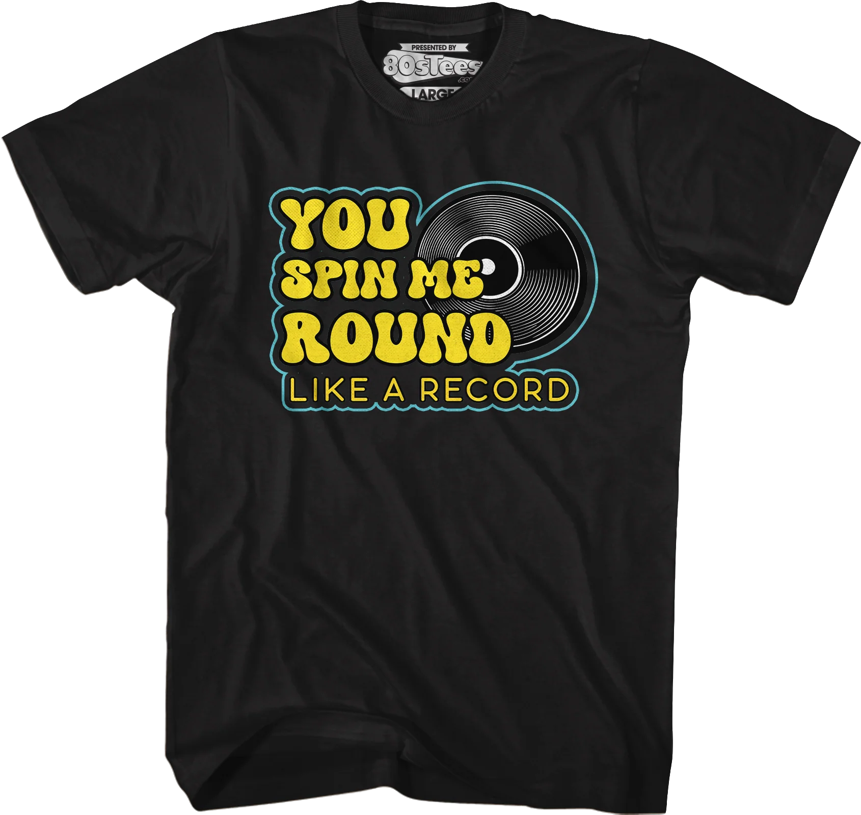 You Spin Me Round Like A Record T-Shirt